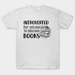 Book - Introverted but willing to discuss books T-Shirt